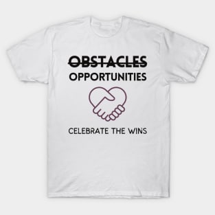 Inspirational Quote T-Shirt, Obstacles Are Opportunities, Celebrate the Wins, Motivational Shirt T-Shirt